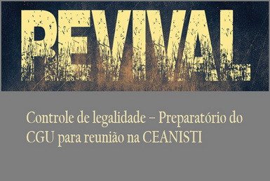 REVIVAL - Controle de legalidade – Preparatório do CGU para reunião na CEANISTI