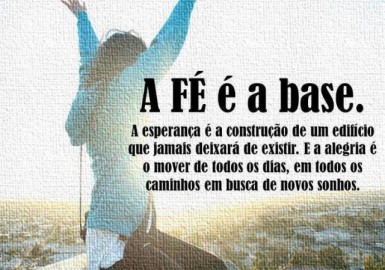 A-fé-é-a-base.-A-esperança-é-a-construção-de-um-edifício-que-jamais-deixará-de-existir.-E-a-alegria-é-o-mover-de-todos-os-dias-em-todos-os-caminhos-em-busca-de-novos-sonhos-640x449