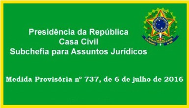 Midida Provisória nº 737, de 6 de julho de 2016.